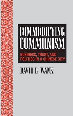 Commodifying Communism by Wank, David L.
