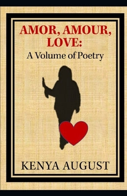 Amor, Amour, Love: A Volume of Poetry by August, Kenya