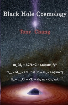 Black Hole Cosmology by Chang, Tony