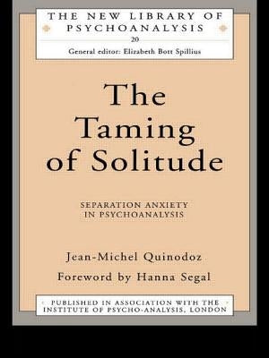 The Taming of Solitude: Separation Anxiety in Psychoanalysis by Quinodoz, Jean-Michel