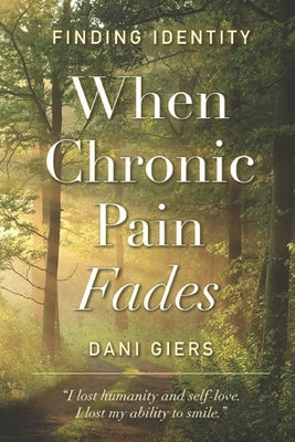 Finding Identity: When Chronic Pain Fades by Giers, Dani