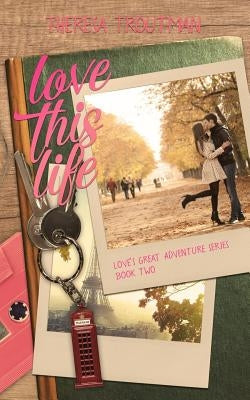 Love This Life: Love's Great Adventure Series Book Two by Jackson, Amy