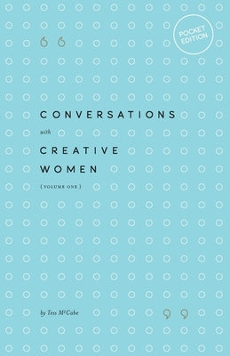 Conversations with Creative Women: Volume One - Pocket Edition by McCabe, Tess