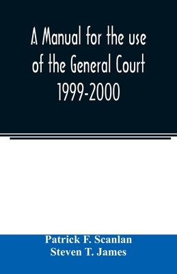 A manual for the use of the General Court 1999-2000 by F. Scanlan, Patrick