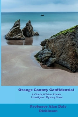 Orange County Confidential: A Charlie O'Brien Private Investigator Mystery by Dickinson, Alan Dale