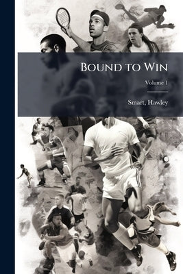 Bound to Win: A Tale of the Turf; Volume 1 by Smart, Hawley