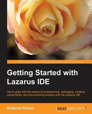 Getting Started with the Lazarus Ide by Person, Roderick