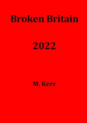 Broken Britain 2022 by Kerr, M.