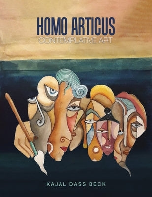 Homo Articus: Collector's Edition: Contemplative Art by Dass Beck, Kajal