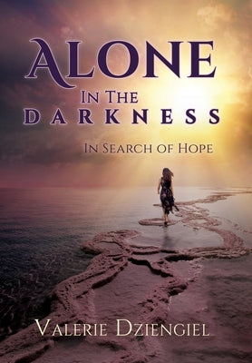 Alone In The Darkness: In Search of Hope by Dziengiel, Valerie