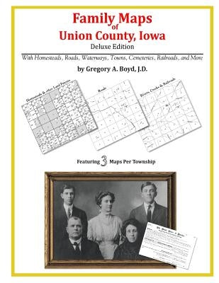 Family Maps of Union County, Iowa by Boyd J. D., Gregory a.