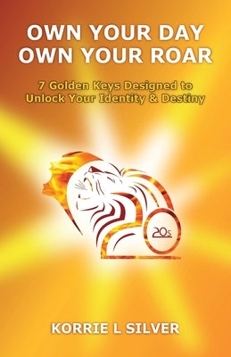 Own Your Day Own Your Roar by Silver, Korrie L.