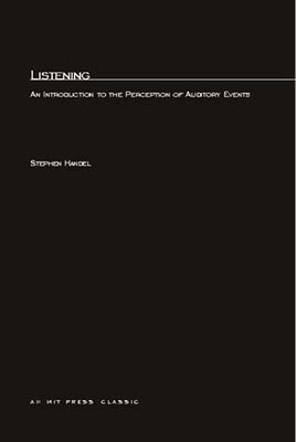 Listening: An Introduction to the Perception of Auditory Events by Handel, Stephen