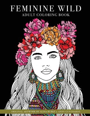 Feminine Wild: adult coloring book by Gunthardt, Andy