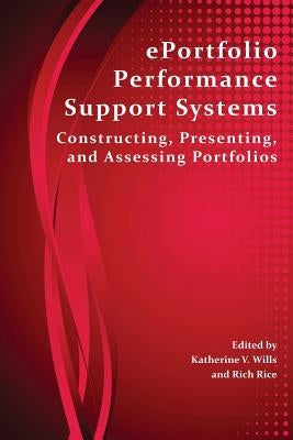 Eportfolio Performance Support Systems: Constructing, Presenting, and Assessing Portfolios by Wills, Katherine V.