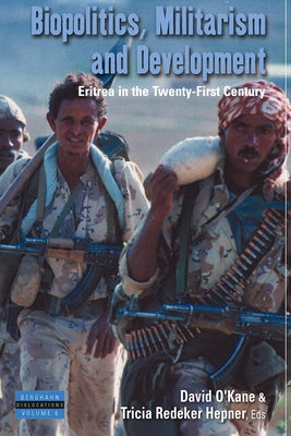 Biopolitics, Militarism, and Development: Eritrea in the Twenty-First Century by O'Kane, David