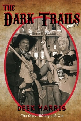 The Dark Trails part 2: The Story HIStory Left Out by Harris, Deek