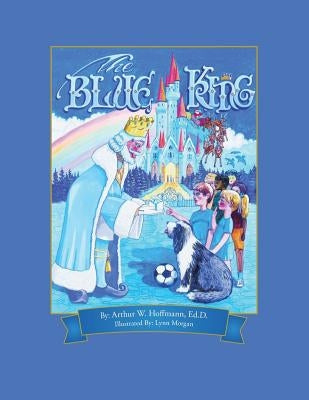 The Blue King by Hoffmann Ed D., Arthur W.