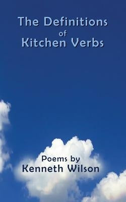The Definitions of Kitchen Verbs by Wilson, Kenneth