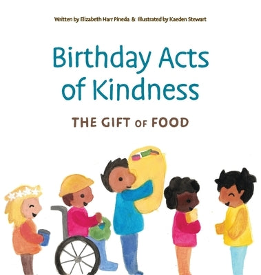 Birthday Acts of Kindness: The Gift of Food by Harr Pineda, Elizabeth