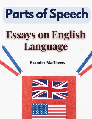 Parts of Speech: Essays on English Language by Brander Matthews