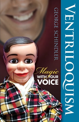 Ventriloquism: Magic with Your Voice by Schindler, George