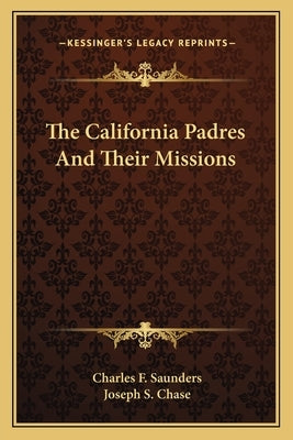 The California Padres And Their Missions by Saunders, Charles F.