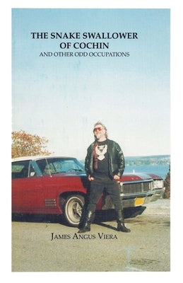 The Snake Swallower of Cochin and Other Odd Occupations by Vieira, Angus