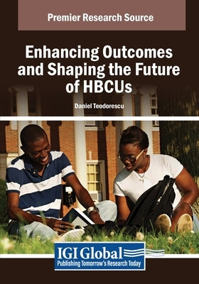 Enhancing Outcomes and Shaping the Future of HBCUs by Teodorescu, Daniel
