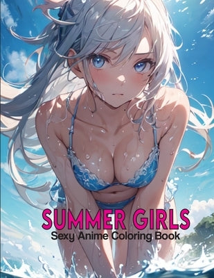 Anime Coloring Book for Adults: Summer Girls: Playful Naughty Women Coloring Pages With Erotic Illustrations For Adults Stress Relief, Relaxation, and by Narciso, Akiel