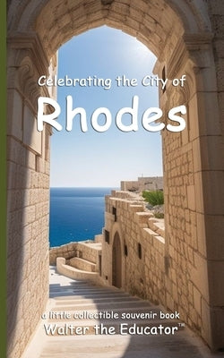 Celebrating the City of Rhodes by Walter the Educator