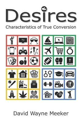Desires: Characteristics of True Conversion by Meeker, David Wayne