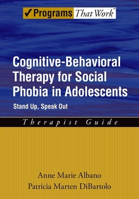 Cognitive-Behavioral Therapy for Social Phobia in Adolescents: Stand Up, Speak Outtherapist Guide by Albano, Anne Marie
