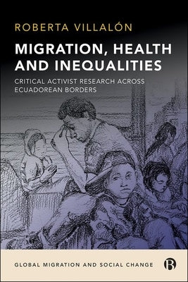Migration, Health, and Inequalities: Critical Activist Research Across Ecuadorean Borders by Villalón, Roberta