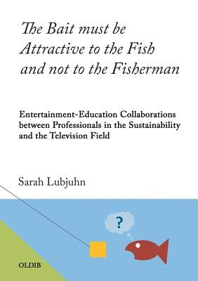 The Bait must be Attractive to the Fish and not to the Fisherman by Lubjuhn, Sarah
