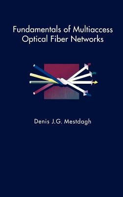 Fundamentals of Multiaccess Optical Fiber Networks by Mestdagh, Denis J. G.