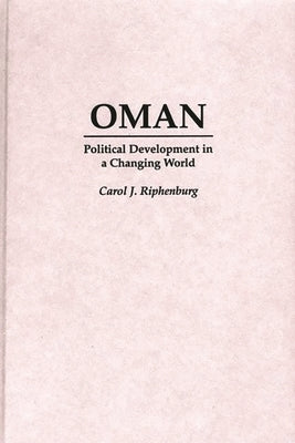 Oman: Political Development in a Changing World by Riphenburg, Carol J.