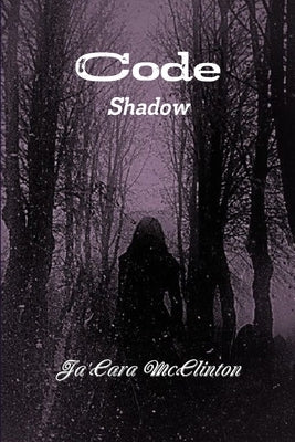 Code: Shadow by McClinton, Ja'cara