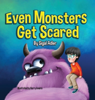 Even Monsters Get Scared: Help Kids Overcome their Fears by Sigal, Adler