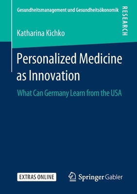 Personalized Medicine as Innovation: What Can Germany Learn from the USA by Kichko, Katharina