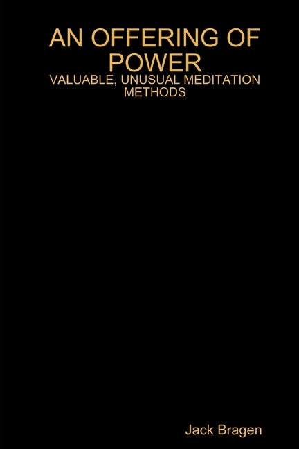An Offering of Power: Valuable, Unusual Meditation Methods by Bragen, Jack