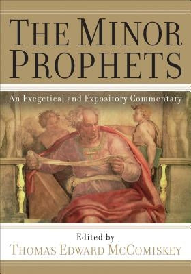 The Minor Prophets by McComiskey, Thomas Edward