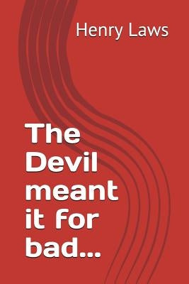 The Devil meant it for bad... by Laws, Henry