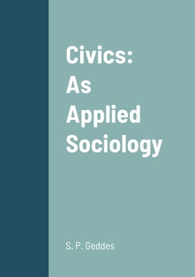 Civics: as Applied Sociology by Geddes, Patrick