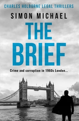 The Brief: Crime and corruption in 1960s London by Michael, Simon