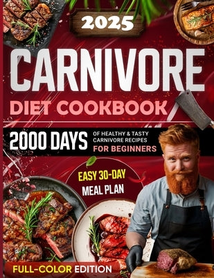 Carnivore Diet Cookbook: 2000 Days of Healthy & Tasty Carnivore Recipes for Beginners Easy 30-day Meal Plan with Full Color Pictures by Adler, Feya