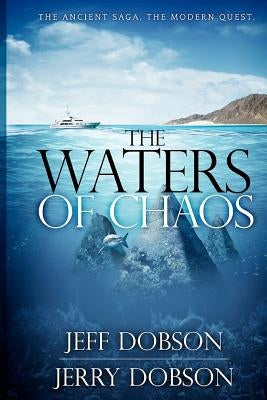 The Waters of Chaos: The Ancient Saga, The Modern Quest by Dobson, Jerry