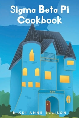 Sigma Beta Pi Cookbook by Ellison, Nikki Anne