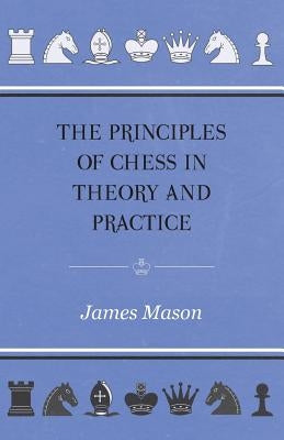 The Principles of Chess in Theory and Practice by Mason, James