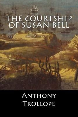 The Courtship of Susan Bell by Anthony Trollope